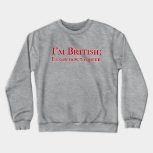 I'm British; I know how to queue. Crewneck Sweatshirt